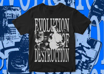 Evolution Of Destruction, Streetwear, Style, T-Shirt Design, Grunge, Trendy T-Shirt Designs, Mobile Destruction