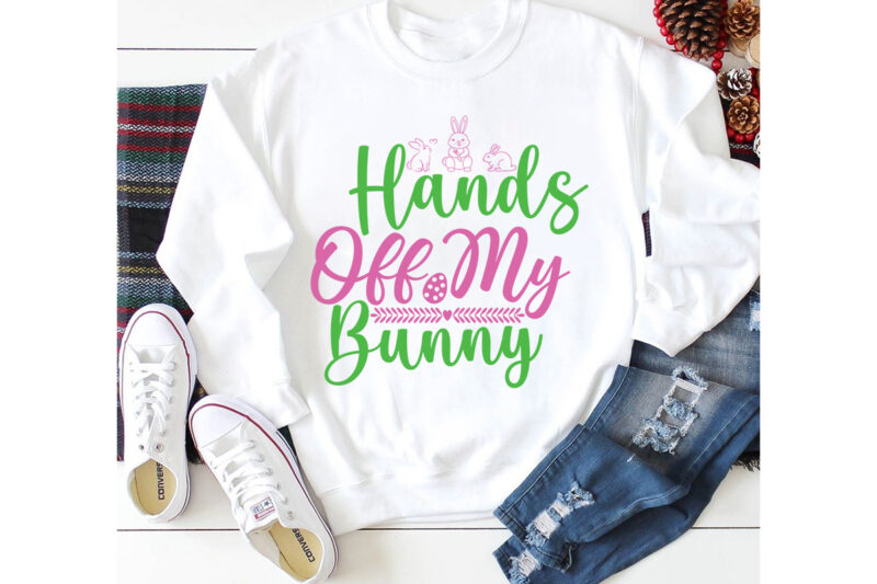 Hands Off My Bunny T-shirt Design,a-z t-shirt design design bundles all easter eggs babys first easter bad bunny bad bunny merch bad bunny shirt bike with flowers hello spring daisy