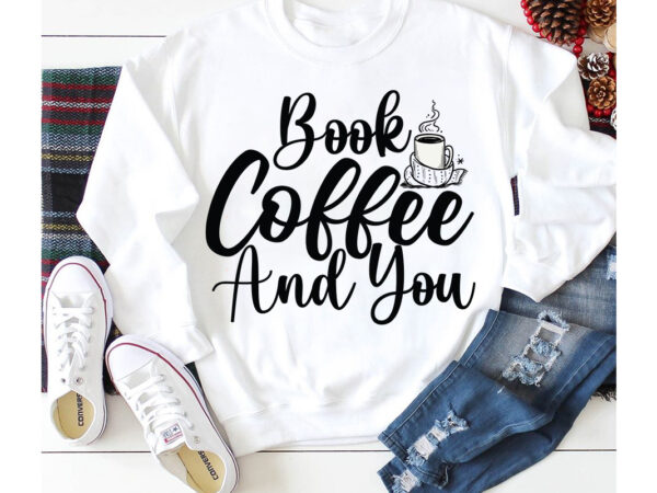 Book coffee and you t-shirt design,3d coffee cup 3d coffee cup svg 3d paper coffee cup 3d svg coffee cup akter beer can glass svg bundle best coffee best retro