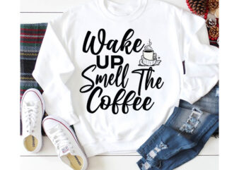 Wake Up Smell The Coffee T-shirt Design,3d coffee cup 3d coffee cup svg 3d paper coffee cup 3d svg coffee cup akter beer can glass svg bundle best coffee best