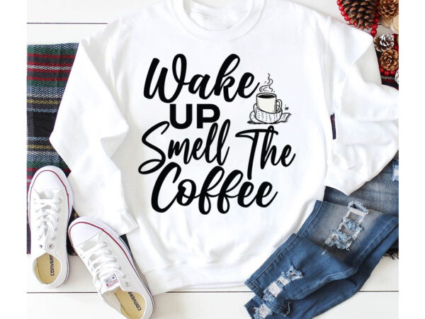 Wake up smell the coffee t-shirt design,3d coffee cup 3d coffee cup svg 3d paper coffee cup 3d svg coffee cup akter beer can glass svg bundle best coffee best