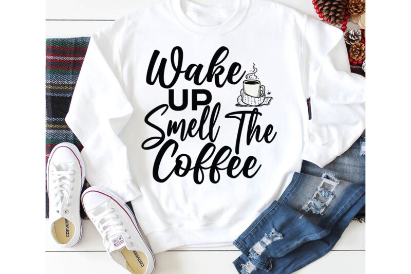 Wake Up Smell The Coffee T-shirt Design,3d coffee cup 3d coffee cup svg 3d paper coffee cup 3d svg coffee cup akter beer can glass svg bundle best coffee best