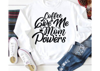 Coffee give me mom powers T-shirt Design,3d coffee cup 3d coffee cup svg 3d paper coffee cup 3d svg coffee cup akter beer can glass svg bundle best coffee best