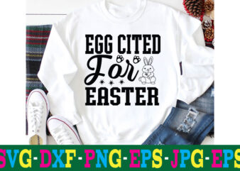 Egg Cited For Easter T-shirt Design,a-z t-shirt design design bundles all easter eggs babys first easter bad bunny bad bunny merch bad bunny shirt bike with flowers hello spring daisy