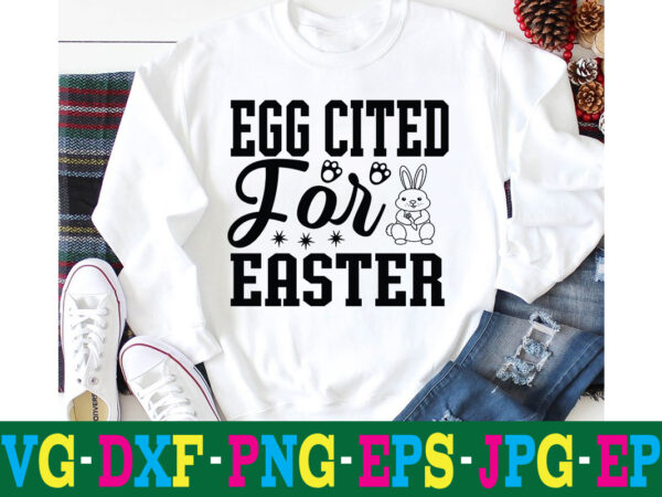 Egg cited for easter t-shirt design,a-z t-shirt design design bundles all easter eggs babys first easter bad bunny bad bunny merch bad bunny shirt bike with flowers hello spring daisy