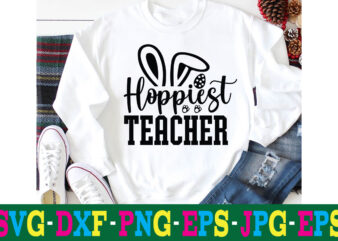 Hoppiest Teacher T-shir Design,a-z t-shirt design design bundles all easter eggs babys first easter bad bunny bad bunny merch bad bunny shirt bike with flowers hello spring daisy bees sign