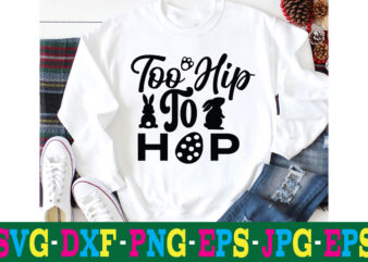 Too Hip To Hop T-shirt Design,a-z t-shirt design design bundles all easter eggs babys first easter bad bunny bad bunny merch bad bunny shirt bike with flowers hello spring daisy