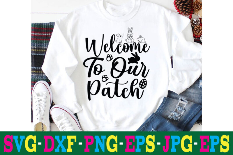 Welcome To Our Patch T-shirt Design,a-z t-shirt design design bundles all easter eggs babys first easter bad bunny bad bunny merch bad bunny shirt bike with flowers hello spring daisy
