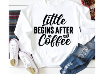 Little Begins After Coffee T-shirt Design,3d coffee cup 3d coffee cup svg 3d paper coffee cup 3d svg coffee cup akter beer can glass svg bundle best coffee best retro