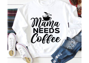 Mama Needs Coffee T-shirt Design,3d coffee cup 3d coffee cup svg 3d paper coffee cup 3d svg coffee cup akter beer can glass svg bundle best coffee best retro coffee