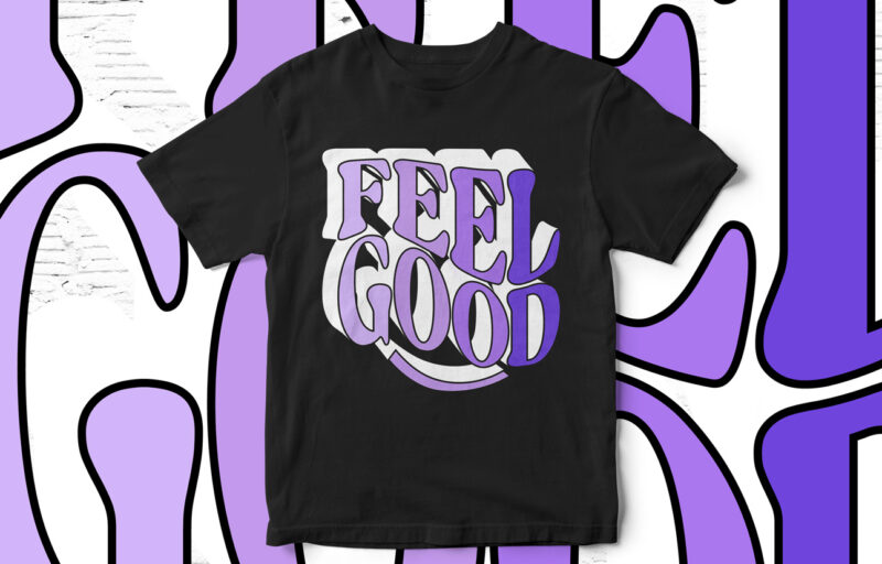 Feel Good, Typography, T-Shirt Design, motivational quote, motivational t-shirt design