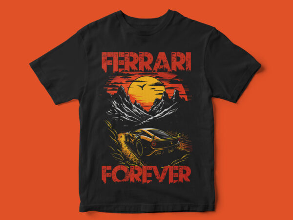 Ferrari forever, beautiful sun and mountain scene, ferrari illustration, ferrari t-shirt design, drive with style, ferrari vector, ferrari artwork