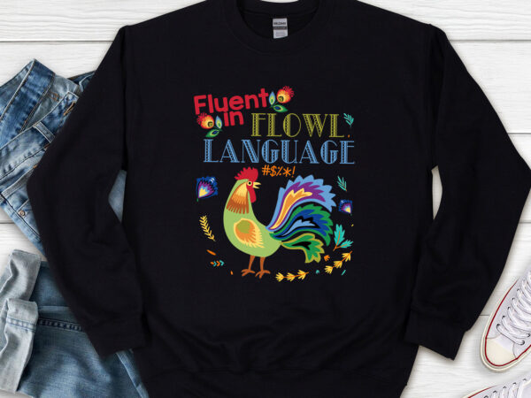 Fluent in fowl language funny novelty chicken lover t-shirt png file pl