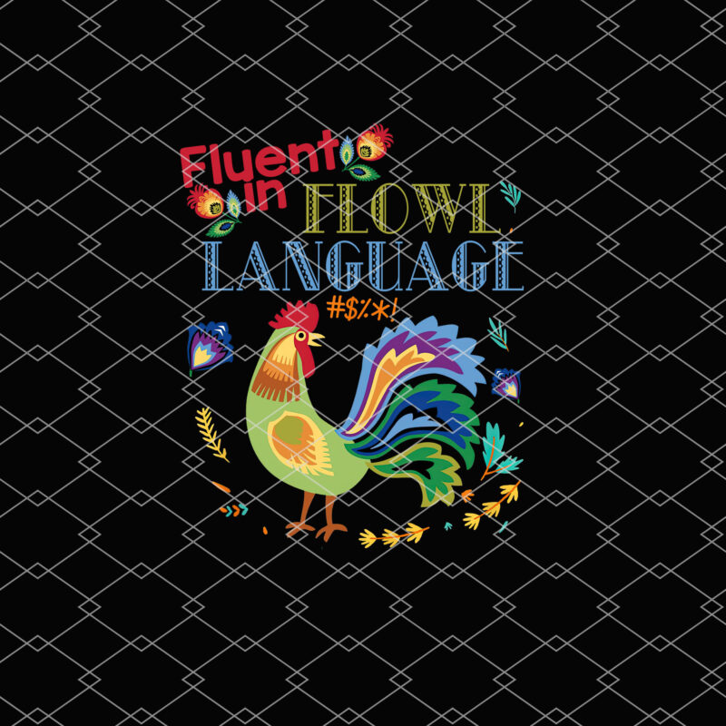 Fluent In Fowl Language Funny Novelty Chicken Lover T-Shirt PNG file PL