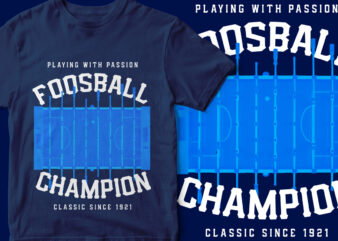 Fooball Champion, Foosball T-Shirt Design, Play with passion, table top football, American, T-Shirt design