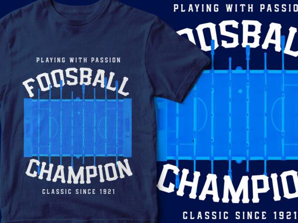 Fooball champion, foosball t-shirt design, play with passion, table top football, american, t-shirt design