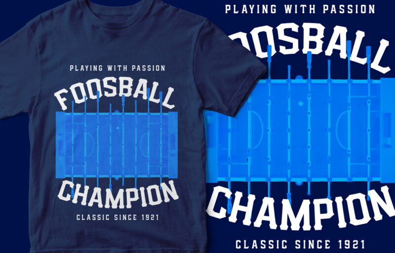 Fooball Champion, Foosball T-Shirt Design, Play with passion, table top football, American, T-Shirt design