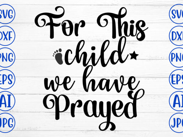 For this child we have prayed svg t shirt graphic design