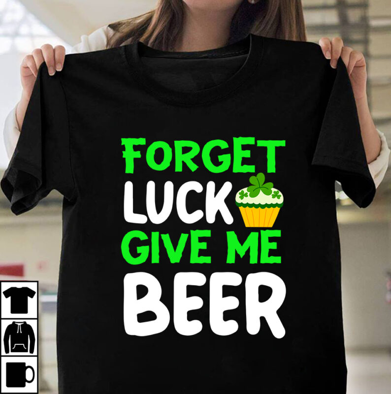 Forget Luck Give Me Beeer T-shirt Design,st.patrick's day,learn about st.patrick's day,st.patrick's day traditions,learn all about st.patrick's day,a conversation about st.patrick's day,st. patrick's day,st. patrick's,patrick's,st patrick's day,st. patrick's day 2018,st patrick's