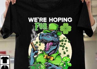 We Re Hoping For A Dinosaur T-Shirt Design, We Re Hoping For A Dinosaur SVG Cut File, St.Patrick’s Day 10 T-shirt design Bundle,st.patrick’s day,learn about st.patrick’s day,st.patrick’s day traditions,learn all