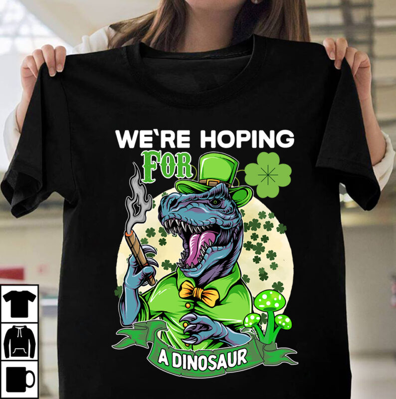 We Re Hoping For A Dinosaur T-Shirt Design, We Re Hoping For A Dinosaur SVG Cut File, St.Patrick's Day 10 T-shirt design Bundle,st.patrick's day,learn about st.patrick's day,st.patrick's day traditions,learn all