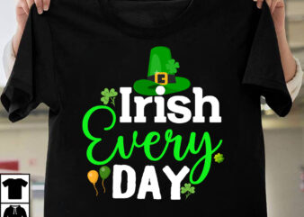 Irish Every Day T-shirt Design,st.patrick’s day,learn about st.patrick’s day,st.patrick’s day traditions,learn all about st.patrick’s day,a conversation about st.patrick’s day,st. patrick’s day,st. patrick’s,patrick’s,st patrick’s day,st. patrick’s day 2018,st patrick’s day 94,st.