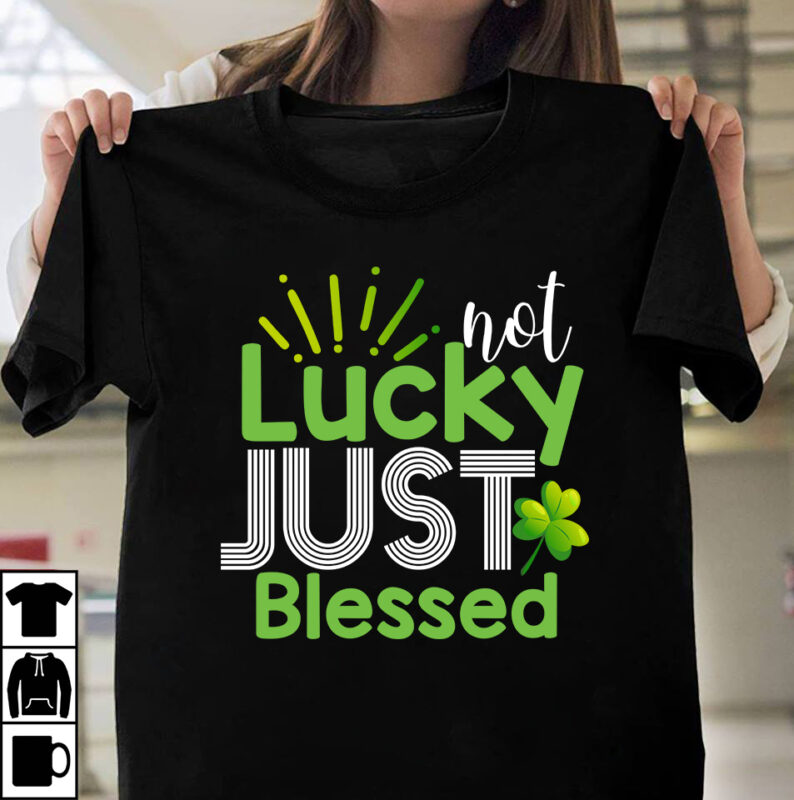 Not Lucky Just Blessed T-shirt Design,st.patrick's day,learn about st.patrick's day,st.patrick's day traditions,learn all about st.patrick's day,a conversation about st.patrick's day,st. patrick's day,st. patrick's,patrick's,st patrick's day,st. patrick's day 2018,st patrick's day