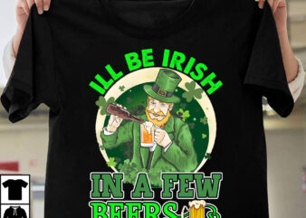 Ill Be Irish In A Few Beer T-shirt design,st.patrick’s day,learn about st.patrick’s day,st.patrick’s day traditions,learn all about st.patrick’s day,a conversation about st.patrick’s day,st. patrick’s day,st. patrick’s,patrick’s,st patrick’s day,st. patrick’s day