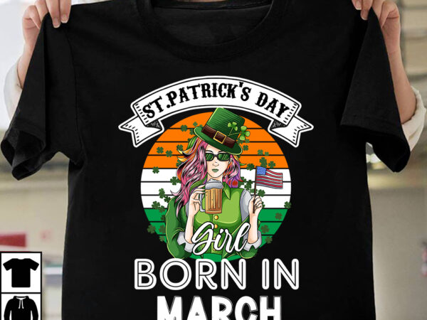 St.patricks day girl born in march t-shirt design,st.patrick’s day,learn about st.patrick’s day,st.patrick’s day traditions,learn all about st.patrick’s day,a conversation about st.patrick’s day,st. patrick’s day,st. patrick’s,patrick’s,st patrick’s day,st. patrick’s day 2018,st