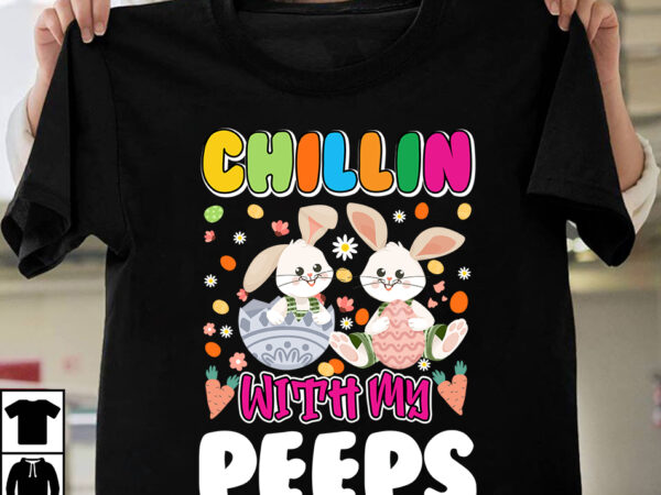 Chillin with my peeps t-shirt design,easter,easter eggs,easter egg,easter 2023,easter decor,easter egg hunt,#easter,fortnite easter eggs,the flash easter eggs,easter diy,dollar tree easter 2023,easter song,easter 2022,easter masks,happy easter,easter candy,easter ideas,easter bunny,easter crafts,new easter