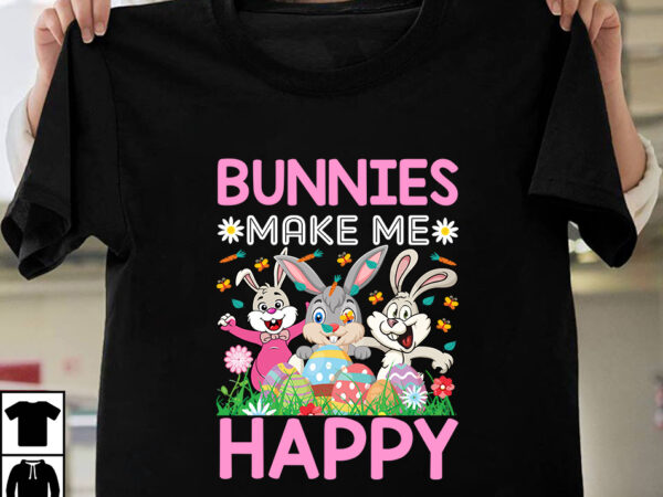 Bunnies make me happy t-shirt design,easter t-shirt design bundle ,a-z t-shirt design design bundles all easter eggs babys first easter bad bunny bad bunny merch bad bunny shirt bike with