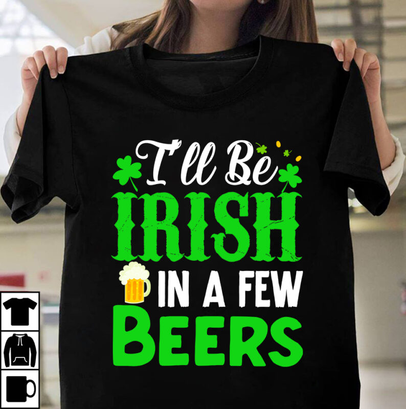 I'll Be Irish In A Few T-shirt Design, st.patrick's day,learn about st.patrick's day,st.patrick's day traditions,learn all about st.patrick's day,a conversation about st.patrick's day,st. patrick's day,st. patrick's,patrick's,st patrick's day,st. patrick's day