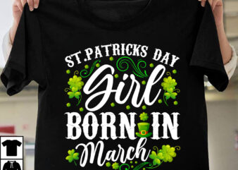St.PAtrick’s Day Girl Born In March T-shirt Design,st.patrick’s day,learn about st.patrick’s day,st.patrick’s day traditions,learn all about st.patrick’s day,a conversation about st.patrick’s day,st. patrick’s day,st. patrick’s,patrick’s,st patrick’s day,st. patrick’s day 2018,st