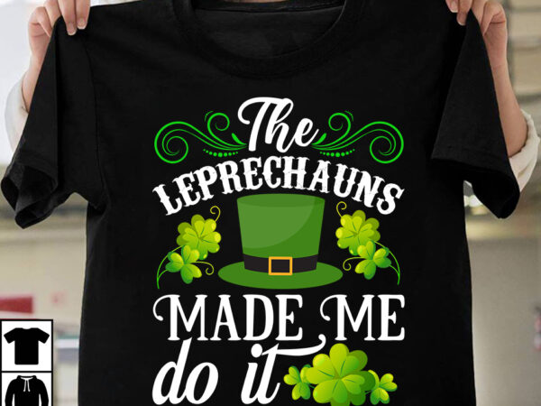 The leprechauns made me do it t-shirt design,st.patrick’s day,learn about st.patrick’s day,st.patrick’s day traditions,learn all about st.patrick’s day,a conversation about st.patrick’s day,st. patrick’s day,st. patrick’s,patrick’s,st patrick’s day,st. patrick’s day 2018,st