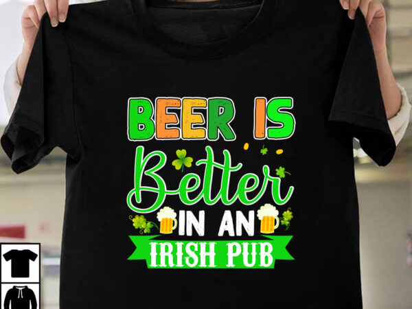 Beer is better in an irish pub t-shirt design,st.patrick’s day,learn about st.patrick’s day,st.patrick’s day traditions,learn all about st.patrick’s day,a conversation about st.patrick’s day,st. patrick’s day,st. patrick’s,patrick’s,st patrick’s day,st. patrick’s day