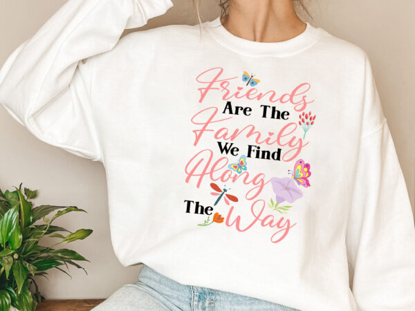 Friends and family mug – friends are the family you find along the way – friends gift mug pl t shirt graphic design