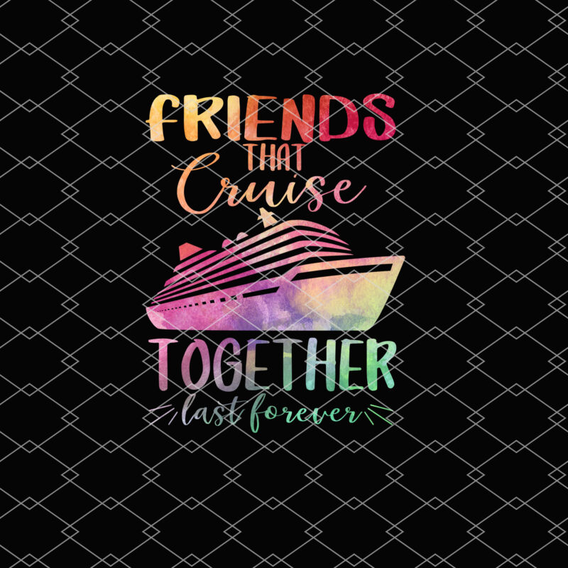 Friends Cruise 2023 Friend That Cruise Together Last Forever NL1002