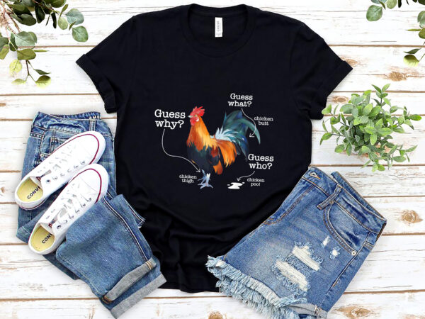 Funny animal farm guess what chicken butt white chicken farmers nl 0802 t shirt graphic design