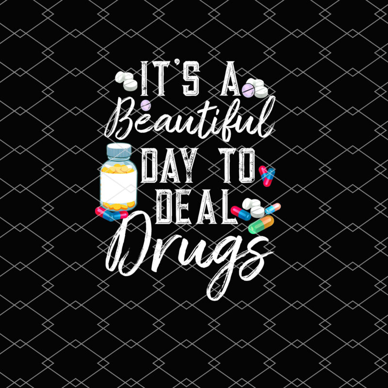 Funny It_s A Beautiful Day To Deal Drugs Pharmacist Pharmacy Technician Educated Drug Dealer NL 1602