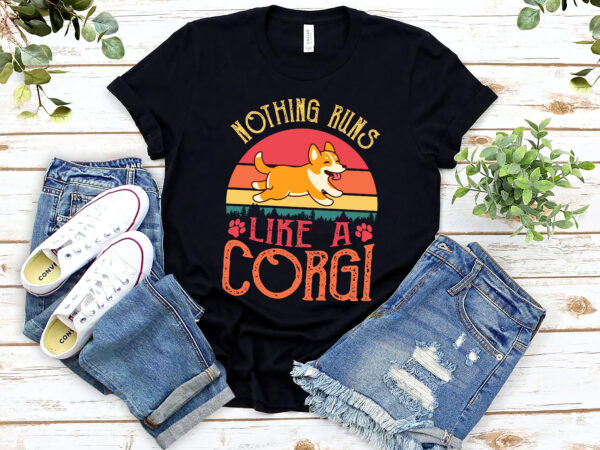 Funny nothing runs like a corgi dog lovers short legs dog nl 1802 t shirt graphic design