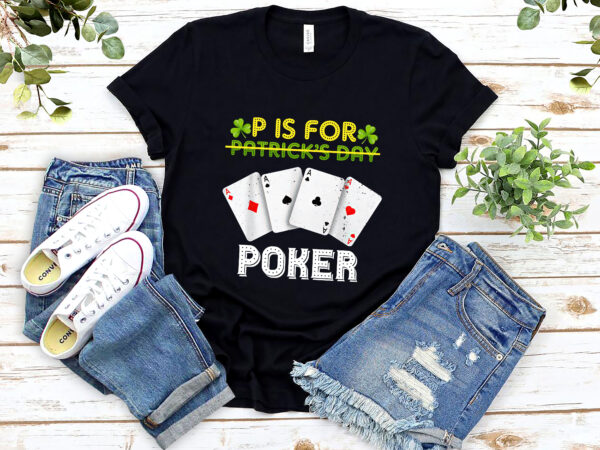 Funny patrick_s day p is for poker player casino gambler gambling nl 0302 t shirt graphic design
