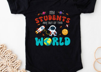Funny Teacher My Students Are Out Of This World Space NC 2402 t shirt graphic design