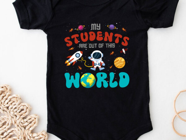 Funny teacher my students are out of this world space nc 2402 t shirt graphic design Funny teacher my students are out of this world space nc 2402 t shirt graphic design