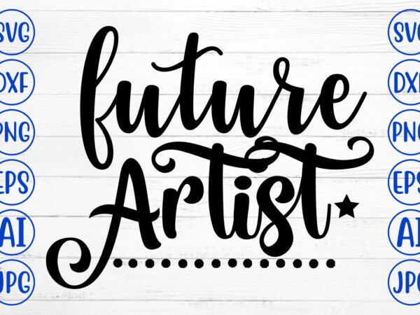 Future artist svg t shirt graphic design