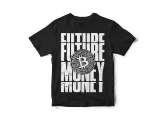 Future Money, Bitcoin, Crypto Currency, Bitcoin T-Shirt Design, Crypto t-shirt design, Street-wear T-Shirt Design