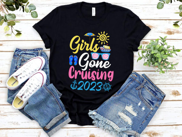 Girls gone cruising 2023 matching reunion bestie trip cruise nl 1802 t shirt design template