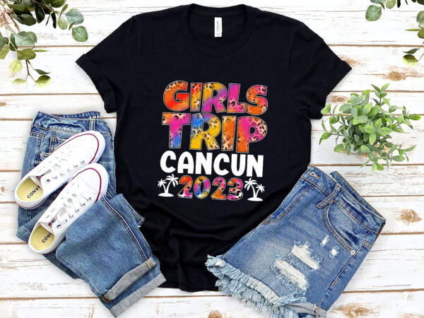 Girls trip cancun 2023 bachelorette party leopard tie dye nl 2002 t shirt design template