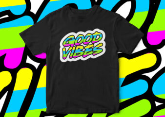 Good vibes, typography t-shirt design, quote t-shirt design, cool colors, vector, typography