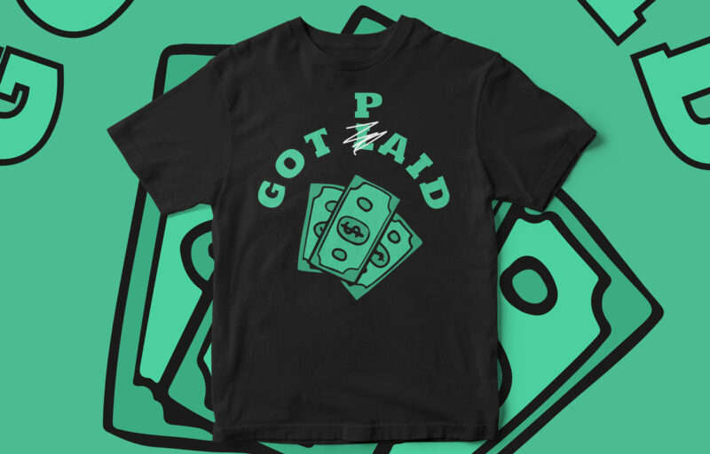 Got Paid, Funny T-Shirt Design, Sarcasm design, Funny, Joke, T-Shirt Design