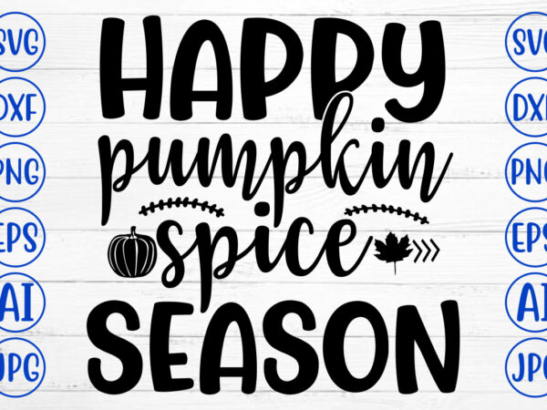 Happy pumpkin spice season svg graphic t shirt